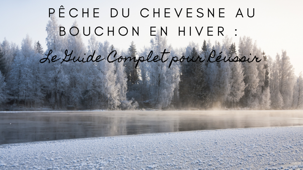 pêche du chevesne au bouchon en hiver